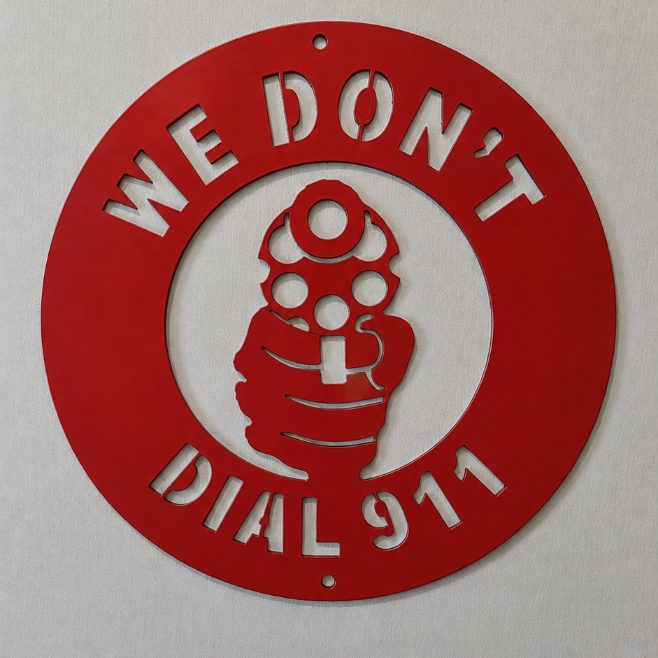 We Don't Dial 911 Steel Sign