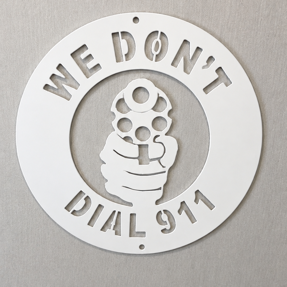 We Don't Dial 911 Steel Sign
