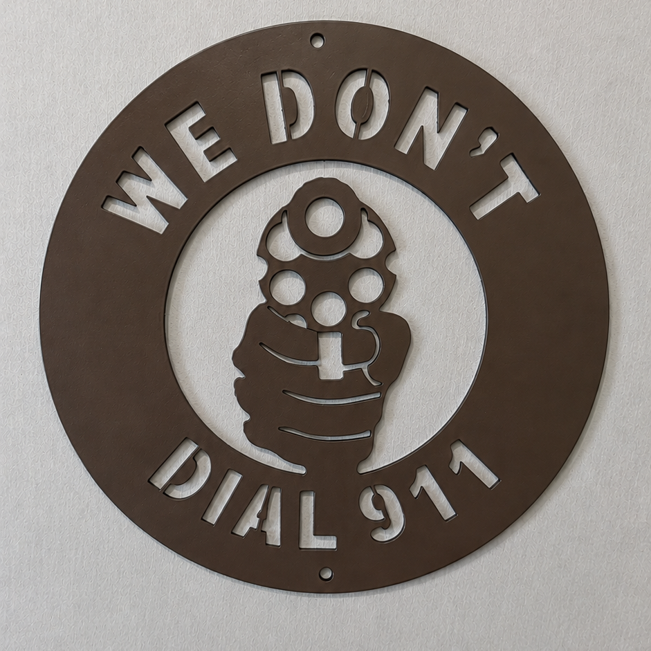 We Don't Dial 911 Steel Sign