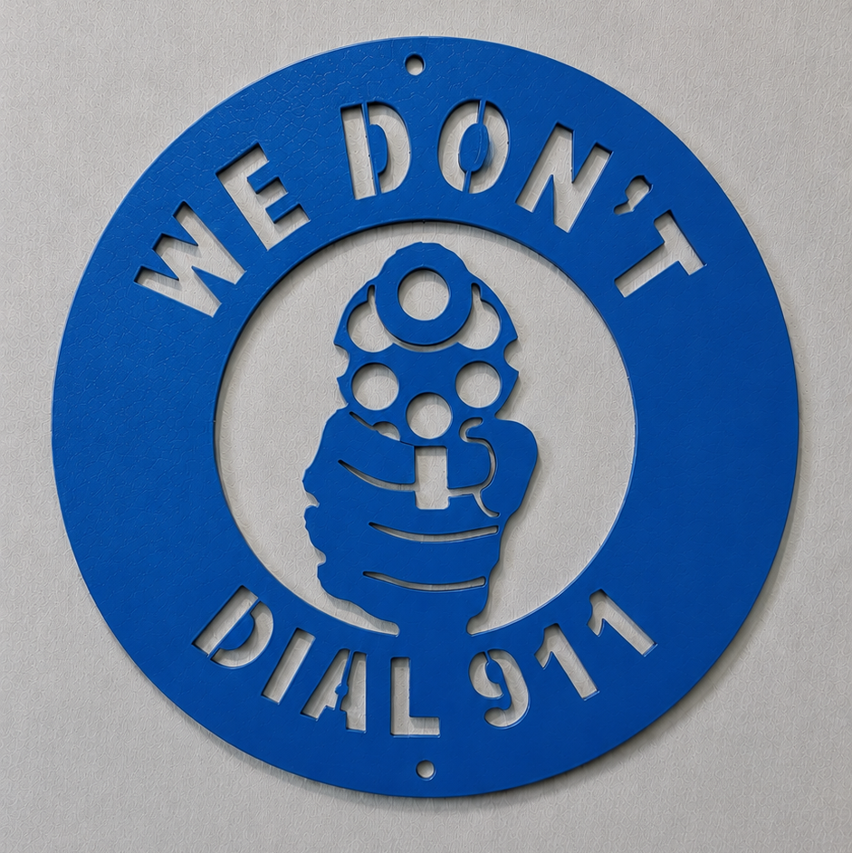 We Don't Dial 911 Steel Sign