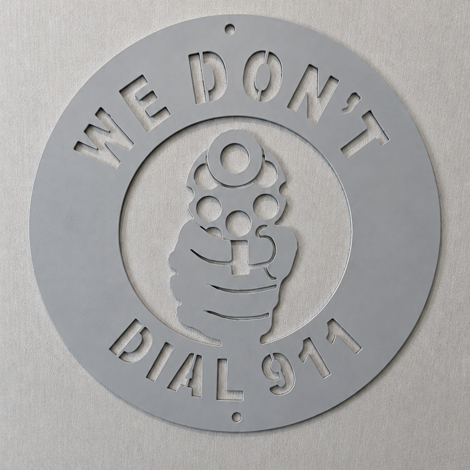 We Don't Dial 911 Steel Sign
