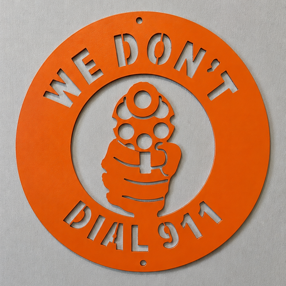 We Don't Dial 911 Steel Sign