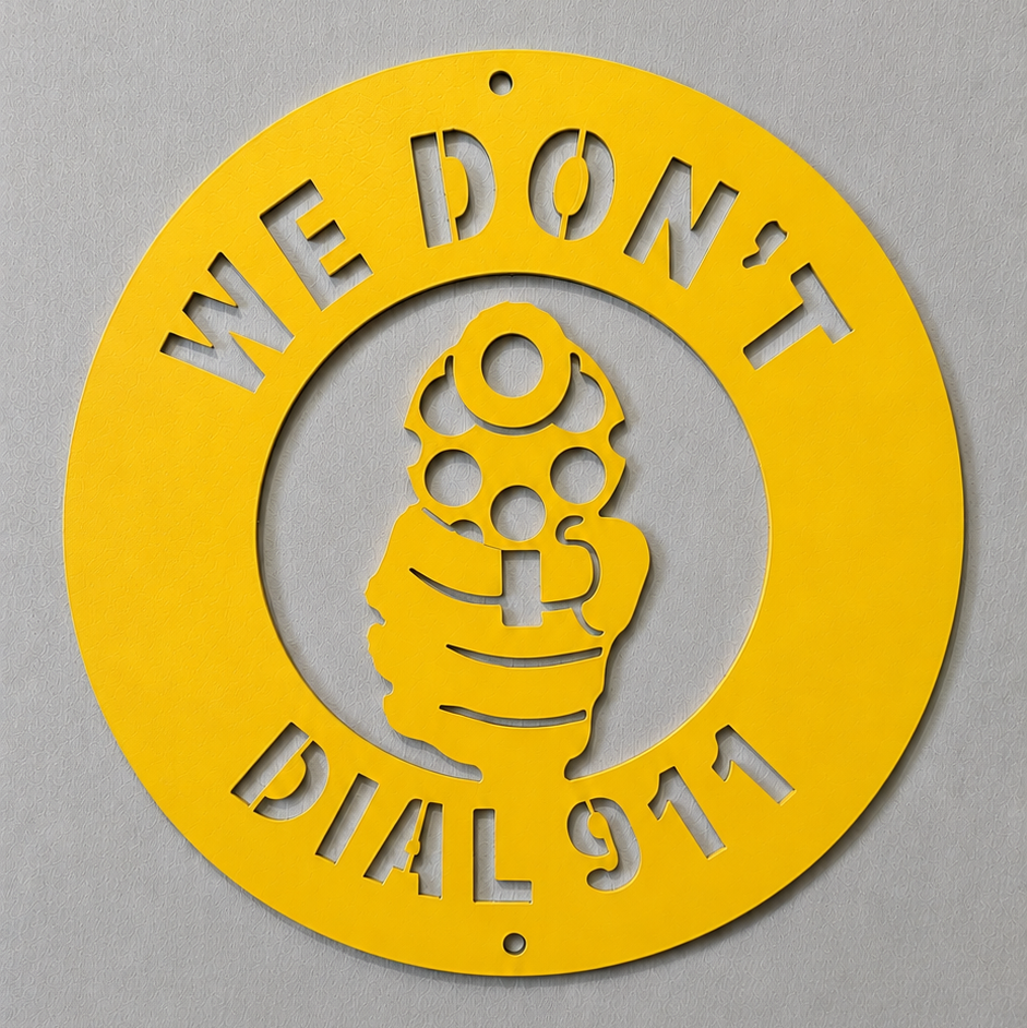 We Don't Dial 911 Steel Sign