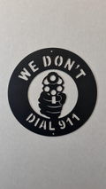 We Don't Dial 911 Steel Sign